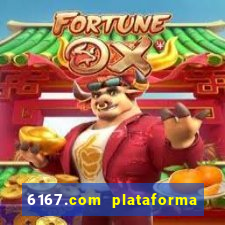 6167.com plataforma de jogos